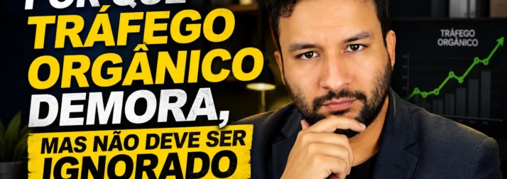 Por que tráfego orgânico demora, mas não deve ser ignorado