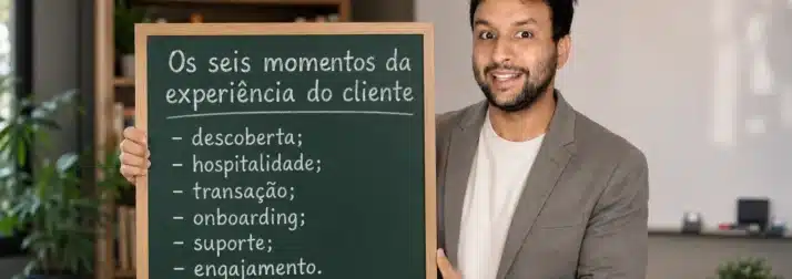 Experiência do cliente: os seis momentos da jornada
